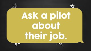 Write To Us: Ask a pilot about their job.