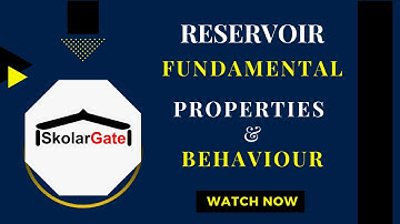 RESERVOIR FUNDAMENTAL PROPERTIES & BEHAVIOUR | SkolarGate
