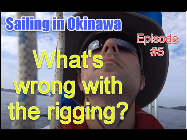 Sailing in Okinawa - #5 -- What's wrong with the rigging? (Closed Captioned)