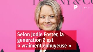 Selon Jodie Foster, la génération Z est « vraiment ennuyeuse »