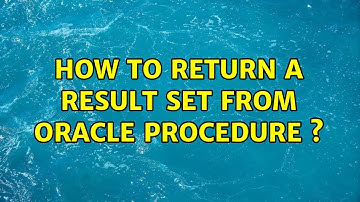 How to return a result set from oracle procedure s (2 Solutions!!)