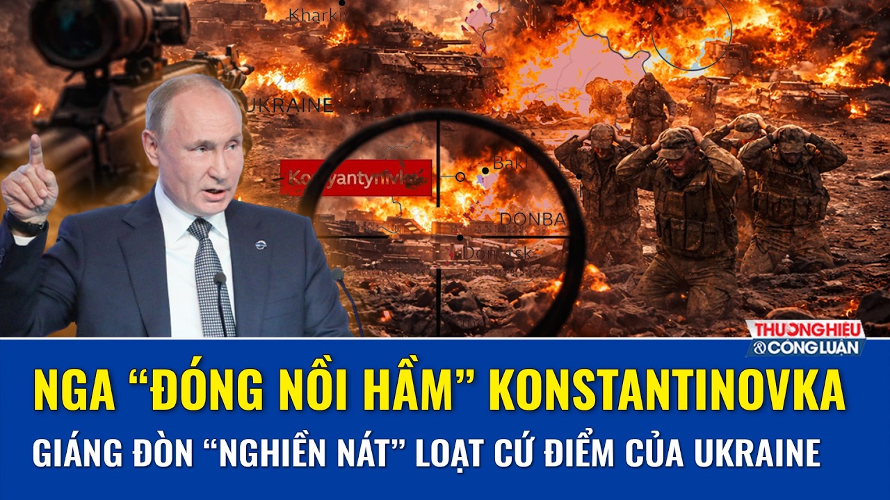 Thời sự Quốc tế sáng 7/3: Nga đóng sập “nồi hầm” Konstantinovka, dội đòn nghiền nát cứ điểm Ukraine