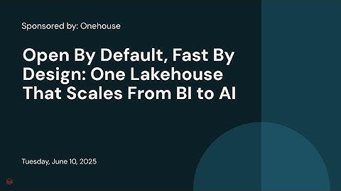 Sponsored by: Onehouse | Open By Default, Fast By Design: One Lakehouse That Scales From BI to AI