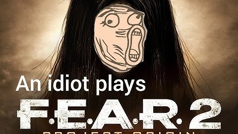 an idiot plays fear 2 part 7