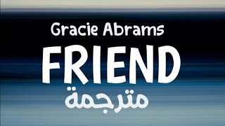 Gracie Abrams - Friend مترجمة بالكلمات