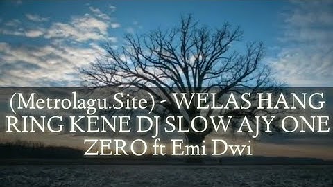 (Metrolagu.Site) - WELAS HANG RING KENE DJ SLOW AJY ONE ZERO ft Emi Dwi