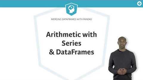 Python Tutorial: Arithmetic with Series & DataFrames