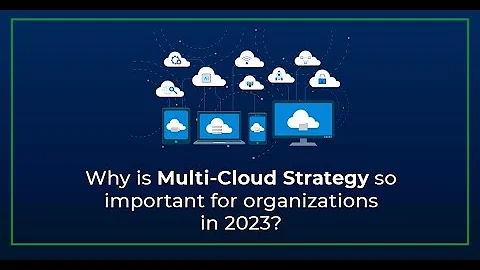 Why is Multi-Cloud Strategy so important for organizations in 2023?