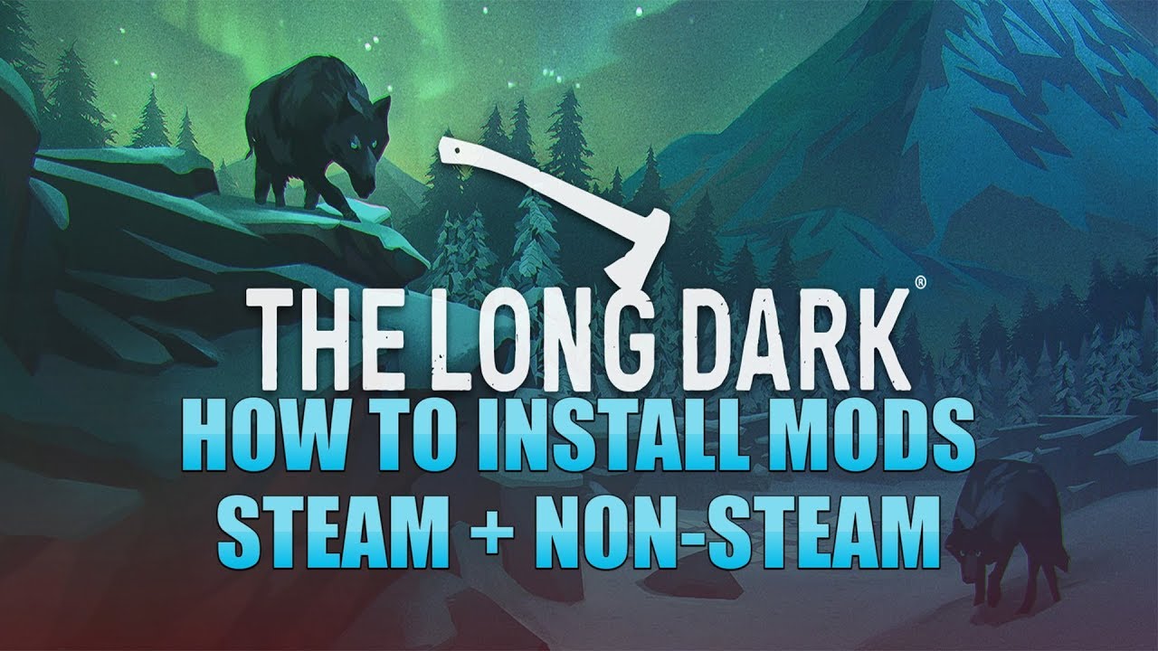 How To Install Mods The Long Dark Steam Non Steam 2018 Youtube