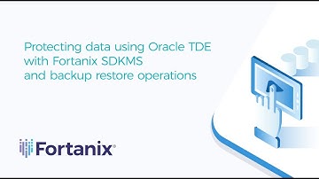 Protecting data using Oracle TDE with SDKMS and backup restore operations