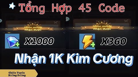 Siêu Tổng Hợp 45 Code Cho Anh Em - Nhận 1K Kim Cương + 360 Thể Lực - Chiến Tuyến Hướng Dương