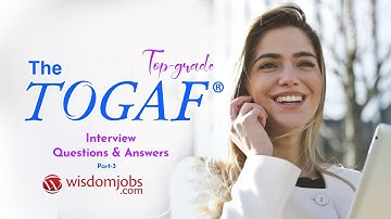 TOGAF Interview Questions and Answers 2019 Part-3| TOGAF Interview Questions | Wisdom Jobs