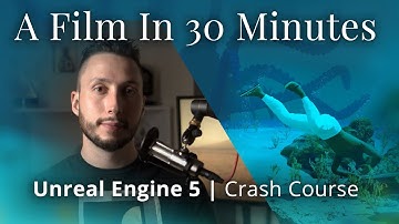 A Film In 30 Minutes - An Unreal Engine Crash Course