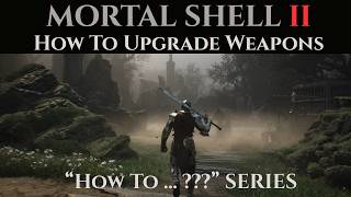 Mortal Shell 2 Quick Guide - How to Upgrade your Weapons