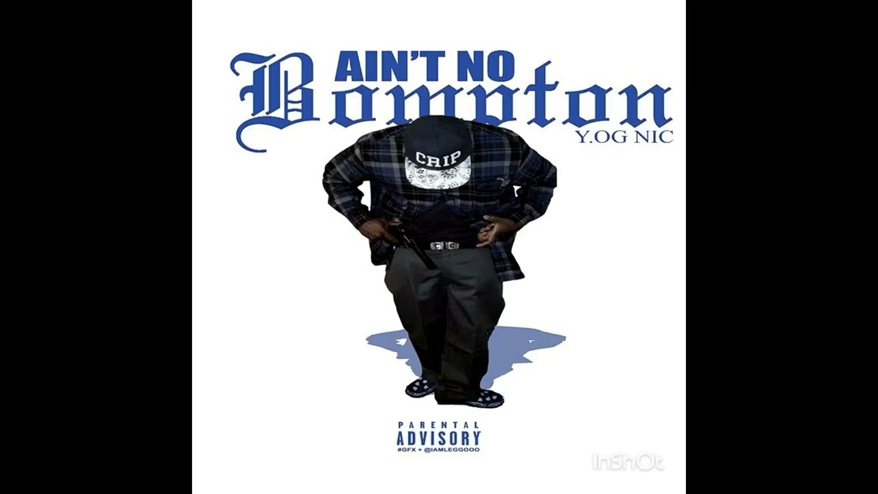 Y.OG Nic feat Geechi Gotti - Ain't No Bompton (Compton, CA)