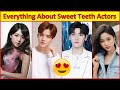 Everything about sweet teeth chinese drama actors  biography and real loves