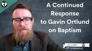 A Continued Response to Gavin Ortlund on Baptism in the Church Fathers