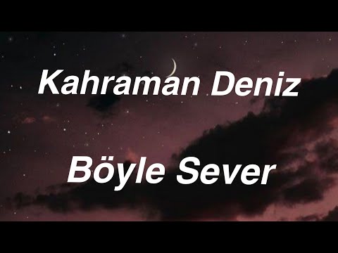 Kahraman Deniz - Böyle Sever (Lyrics) (Sözleri)