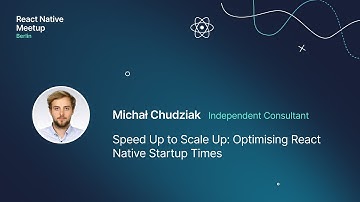 Speed Up to Scale Up: Optimising React Native Startup Times – React Native Berlin Dec 2023