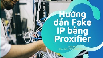 Hướng dẫn fake ip bằng phần mềm Proxifier | Phần mềm fake ip
