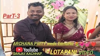 # LOTAPANI # ParT-3# ARCHANA PRITY weds EdmuNd# 🙄💐🌺🎎✝️