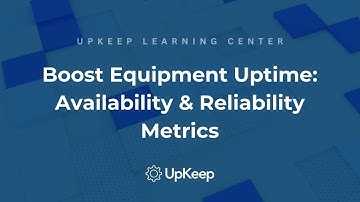 Understanding & Improving Availability & Reliability Metrics for Equipment uptime | Upkeep Explained