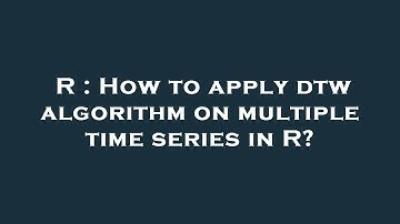 R : How to apply dtw algorithm on multiple time series in R?