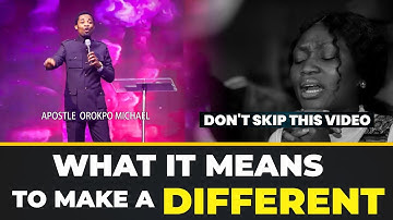WHAT IT MEANS TO MAKE A DIFFERENT || APOSTLE OROKPO MICHAEL