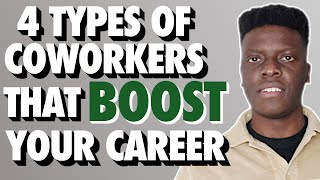 4 Coworkers That BOOST Your Career!