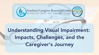 Understanding Visual Impairment: Impacts, Challenges, and the Caregiver's Journey