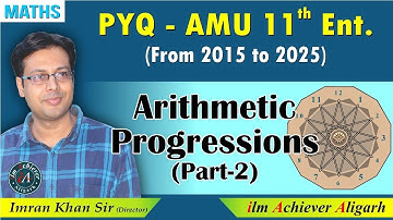 Arithmetic Progression Part-2 | AMU 11th Entrance PYQs | by Imran Khan Sir | ilm Achiever Coaching