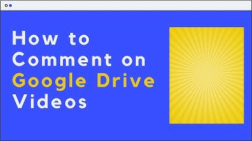 How to Comment on Videos in Google Drive