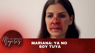 Mariana: Ya no soy tuya | Lo Que Callamos Las Mujeres | Nueva Temporada