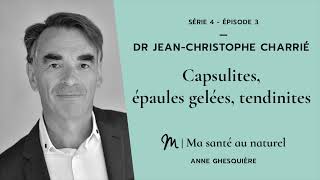 Ma santé au naturel 3/6 Dr Jean Christophe Charrié : Capsulites, tendinites...