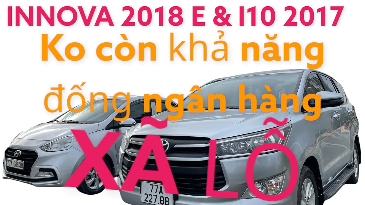 8/5 INNOVA 2018 E & I10 2017 ( Bản Đủ ) xe thanh lý Giá rẻ , xem xe Tại ...