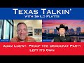 Texas Talkin' Ep 94 Adam Loewy: Proof the Democrat Party Left Its Own