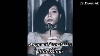 idih kamu - Anggun permatasari