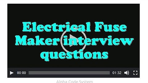 Electrical Fuse Maker interview questions