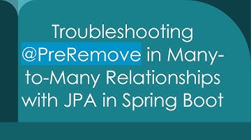 Troubleshooting @ PreRemove in Many-to-Many Relationships with JPA in Spring Boot