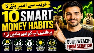 How to Build Wealth From Scratch 10 Smart Money Habits That Make You Rich