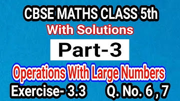 || Operations With Large Numbers || MATHS CLASS 5th || Ex-3.3 Q.No. 6 , 7 || Part-3