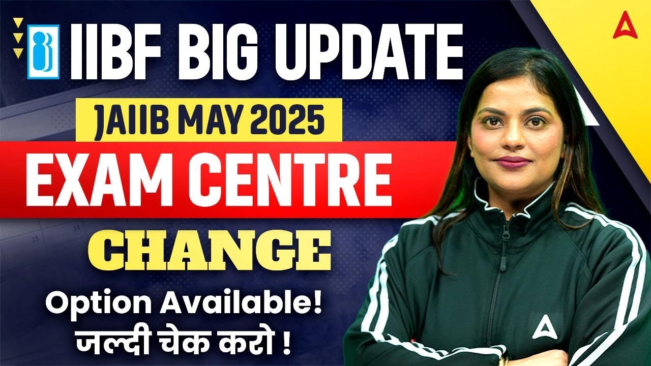 IIBF BIG UPDATE | JAIIB MAY 2025 EXAM CENTRE CHANGE | How to Change JAIIB May 2025 Exam Centre