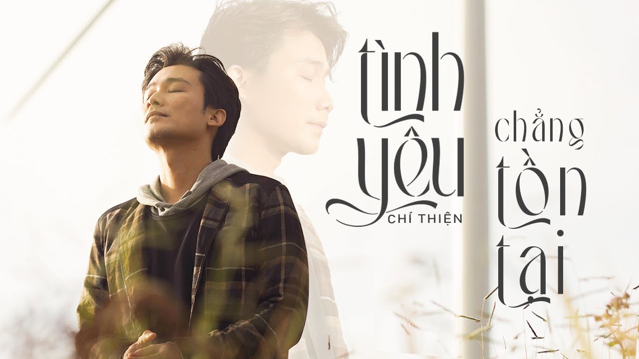 TÌNH YÊU CHẲNG TỒN TẠI | Chí Thiện Official
