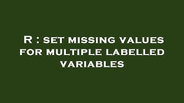 R : set missing values for multiple labelled variables