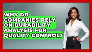 Why Do Companies Rely on Durability Analysis for Quality Control? | How Things Break News