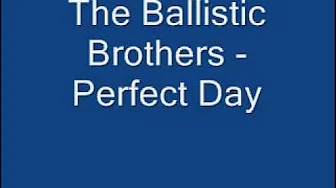 the ballistic brothers perfect day the ballistic brothers perfect day