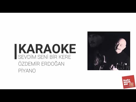 Sevdim Seni Bir Kere - Özdemir Erdoğan - Piyano Cover Karaoke