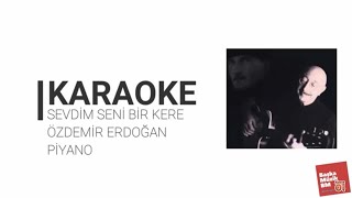 Sevdim Seni Bir Kere - Özdemir Erdoğan - Piyano Cover Karaoke Resimi