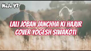 Lali Joban Janchha Ki Hajur ~ (Yogesh Siwakoti Cover) Lyrics ♡ @NeJeYT