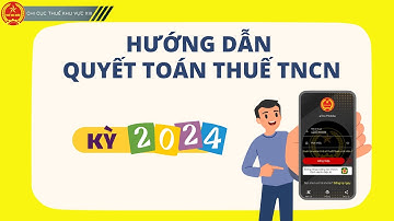 Hướng dẫn cá nhân quyết toán thuế TNCN kỳ 2024